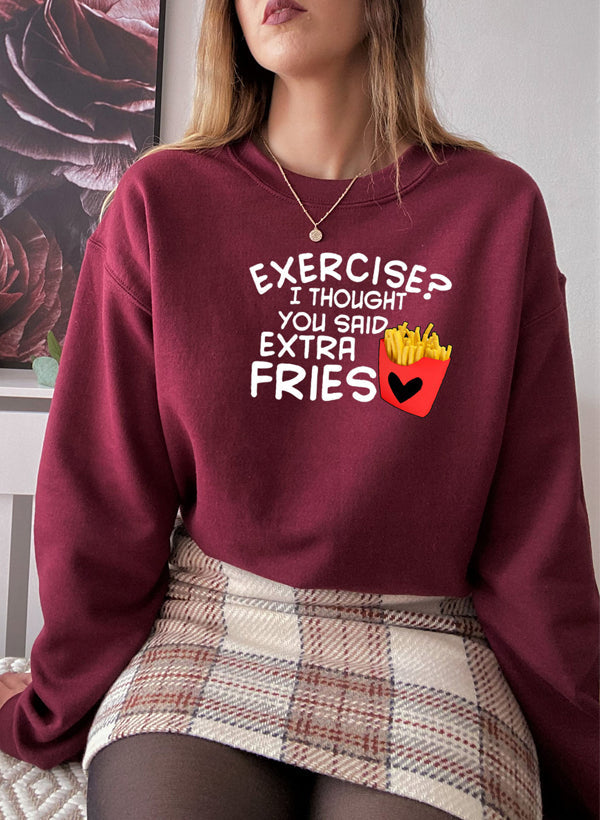 Exercise I Thought You Said Extra Fries Sweat Shirt