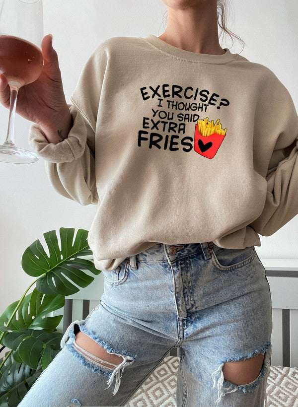 Exercise I Thought You Said Extra Fries Sweat Shirt